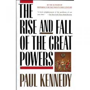 The Rise and Fall of the Great Powers : Economic Change and Military Conflict from 1500 to 2000, by Paul Kennedy