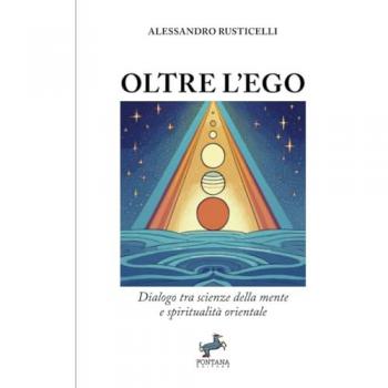 Oltre l'ego. Dialogo tra scienze della mente e spiritualità orientale