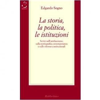 La storia, la politica, le istituzioni. Considerazioni sull'antifascismo, sulla storiografia contemporanea e sulle riforme costituzionali