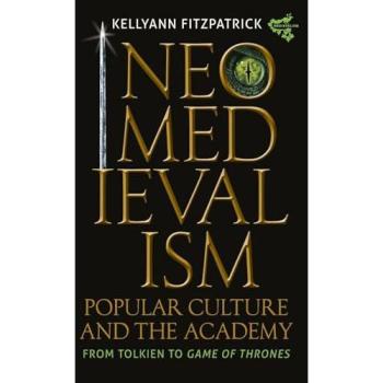 Neomedievalism, Popular Culture, and the Academy: From Tolkien to Game of Thrones (Medievalism, 16, Band 16)
