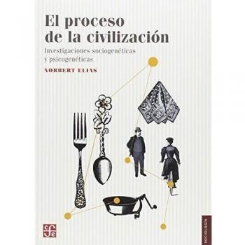 El proceso de la civilización Investigaciones sociogenéticas y psicogenéticas