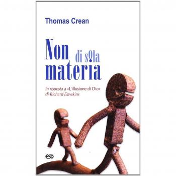 Non di sola materia. In risposta a «L'illusione di Dio» di Richard Dawkins