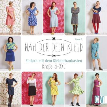 Näh dir dein Kleid: Einfach mit dem Kleiderbaukasten. Größe S-XXL