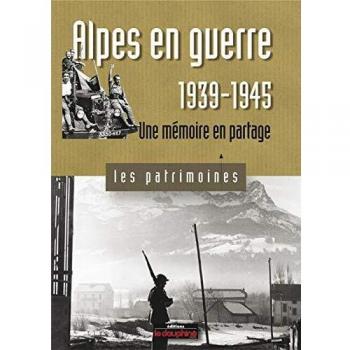 Alpes en guerre, 1939-1945 une mémoire en partage