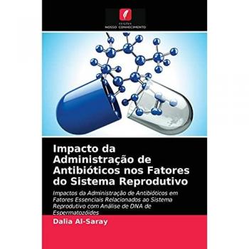 Impacto da Administração de Antibióticos nos Fatores do Sistema Reprodutivo: Impactos da Administração de Antibióticos em Fatores Essenciais ... com Análise de DNA de Espermatozóides