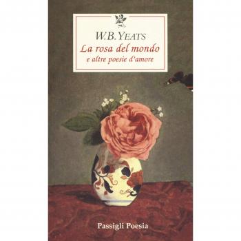 La rosa del mondo e altre poesie d'amore. Testo inglese a fronte