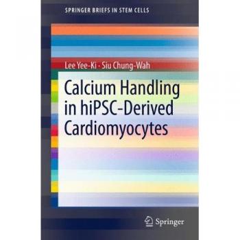 Calcium Handling in hiPSC-Derived Cardiomyocytes (SpringerBriefs in Stem Cells)