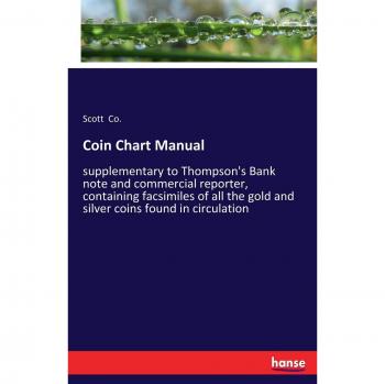Coin Chart Manual: supplementary to Thompson's Bank note and commercial reporter, containing facsimiles of all the gold and silver coins found in circulation