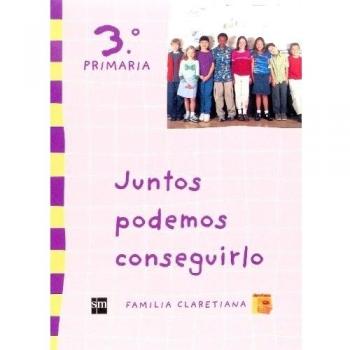 Juntos podemos conseguirlo. 3 Primaria. Claretianos.