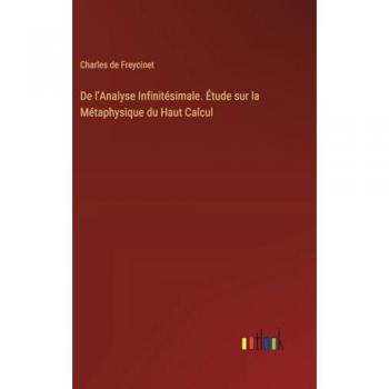 Freycinet, Charles De: De l'Analyse Infinitésimale. Étude sur la Métaphysique du Haut Calcul