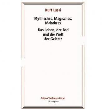 Mythisches, Magisches, Makabres: Das Leben, der Tod und die Welt der Geister