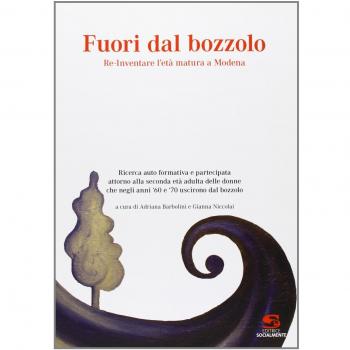 Fuori dal bozzolo. Re-Inventare l'età matura a Modena. Ricerca auto foemativa e partecipata attorno alla seconda età adulta delle donne...