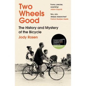 Jody Rosen Two Wheels Good: The History And Mystery Of The Bicycle (Shortlisted For The Sunday Times Sports Book Awards 2023)