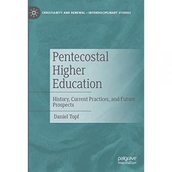 Pentecostal Higher Education: History, Current Practices, and Future Prospects