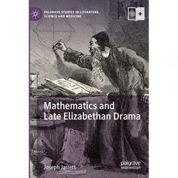 Mathematics and Late Elizabethan Drama (Palgrave Studies in Literature, Science and Medicine)