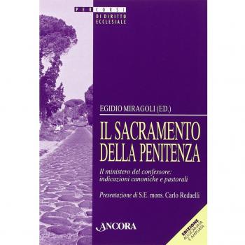 Il sacramento della penitenza. Il ministero del confessore: indicazioni canoniche e pastorali