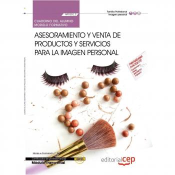 Cuaderno del Alumno. Asesoramiento y venta de productos y servicios para la Imagen personal (Transversal: MF0352_2). Certificados de Profesionalidad