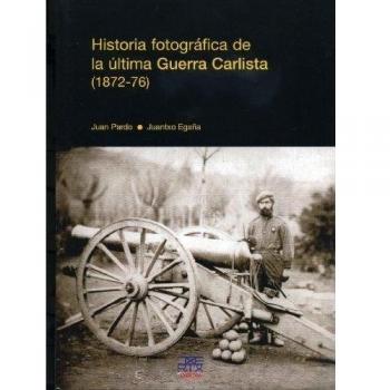 Historia fotográfica de la última guerra carlista (1872-76)