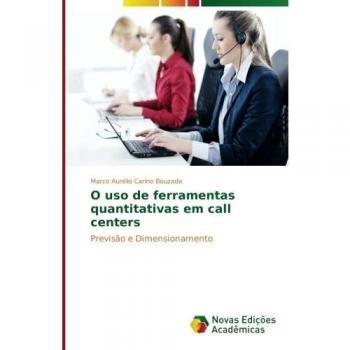 O uso de ferramentas quantitativas em call centers: Previsão e Dimensionamento