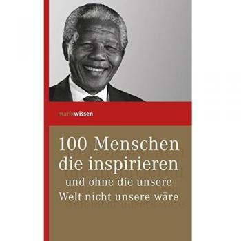 100 Menschen, die inspirieren und ohne die unsere Welt nicht unsere wäre Buch