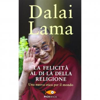 La felicità al di là della religione. Una nuova etica per il mondo