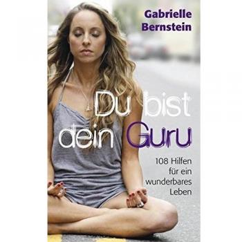 Gabrielle Bernstein Du Bist Dein Guru: 108 Hilfen Für Ein Wunderbares Leben