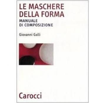 Le maschere della forma. Manuale di composizione