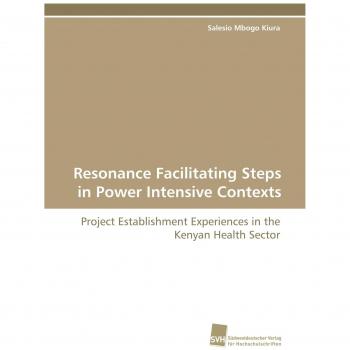 Resonance Facilitating Steps in Power Intensive Contexts: Project Establishment Experiences in the Kenyan Health Sector