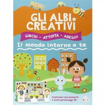 Gli albi creativi. Il mondo intorno a te. Con adesivi. Ediz. illustrata