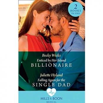 Enticed By Her Island Billionaire / Falling Again For The Single Dad: Enticed by Her Island Billionaire