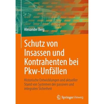 Schutz von Insassen und Kontrahenten bei Pkw-Unfällen: Historische Entwicklungen und aktueller Stand von Systemen der passiven und integralen Sicherheit