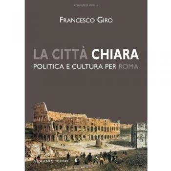 La città chiara. Politica e cultura per Roma