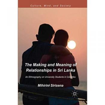 The Making and Meaning of Relationships in Sri Lanka: An Ethnography on University Students in Colombo