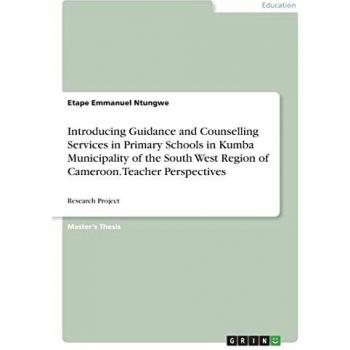 Introducing Guidance and Counselling Services in Primary Schools in Kumba Municipality of the South West Region of Cameroon. Teacher Perspectives: Research Project