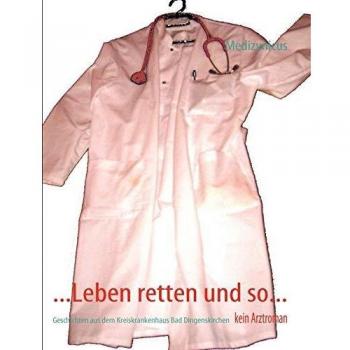 Medizynicus Medizynicus ...Leben Retten Und So...: Geschichten Aus Dem Kreiskrankenhaus Bad Dingenskirchen