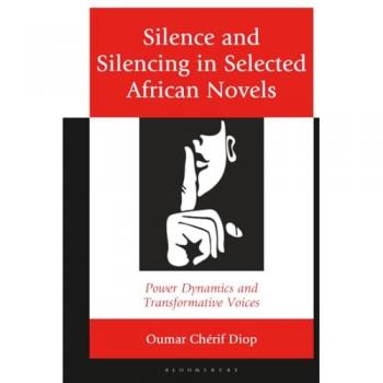 Silence and Silencing in Selected African Novels : Power Dynamics and Transformative Voices