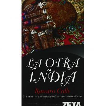LA OTRA INDIA. UNA VISION DE PRIMERA MANO DE UN PAIS EXTRAORDINARIO