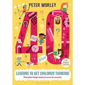 40 Lessons To Get Children Thinking: Philosophical Thought Adventures Across The Curriculum (Paperback)