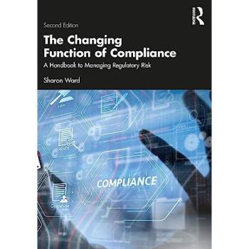 The Changing Function of Compliance: A Handbook to Managing Regulatory Risk