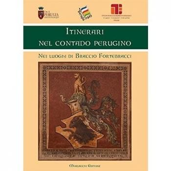 Itinerari nel contado perugino. Nei luoghi di Braccio Fortebracci