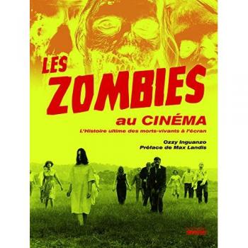 Les zombies au cinéma : L'histoire ultime des morts-vivants à l'écran