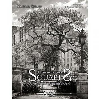 La mémoire des squares : Sur la trace des fantômes de Paris