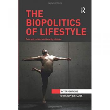 The Biopolitics of Lifestyle: Foucault, Ethics and Healthy Choices (Interventions)