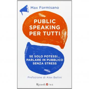 Public speaking per tutti. Se solo potessi... parlare in pubblico...