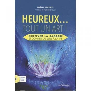 Heureux... tout un art : cultiver la sagesse et donner du sens à sa vie