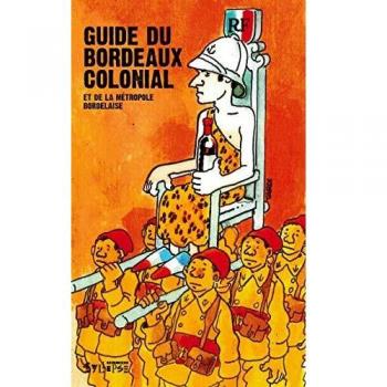 Guide du bordeaux colonial et de la metropole bordelaise
