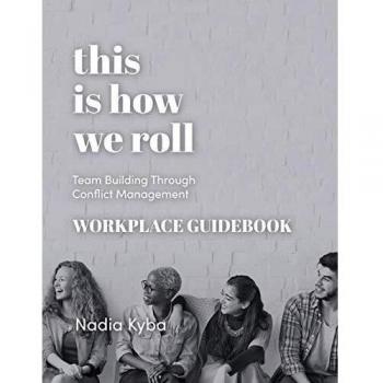 This Is How We Roll Workplace Guidebook: Team Building through Conflict Management