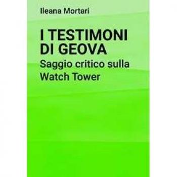 I Testimoni di Geova. Saggio critico sulla Watch Tower Ileana Mortari