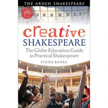 Creative Shakespeare: The Globe Education Guide To Practical Shakespeare