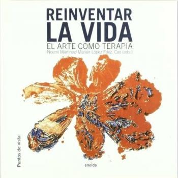Reinventar La Vida : El Arte Como Terapia
